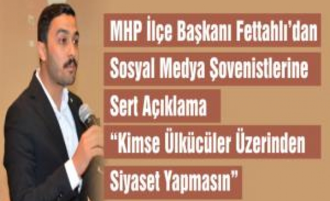 MHP İlçe Başkanı Fettahlı'dan Basın Açıklaması