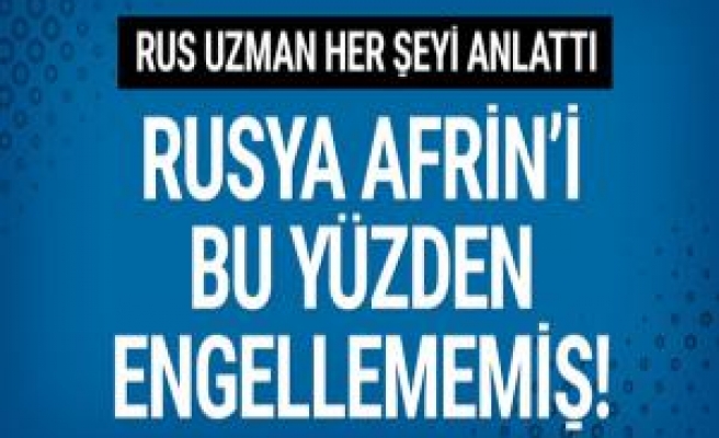 Rus subay anlattı! Rusya Afrin operasyonunu neden engellemedi?