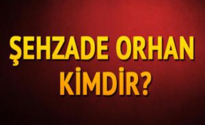 Şehzade Orhan kimdir? Neden Bizans içerisinde?