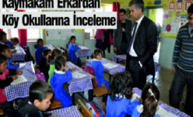 Kaymakam Erkal'dan Köy Okullarına İnceleme