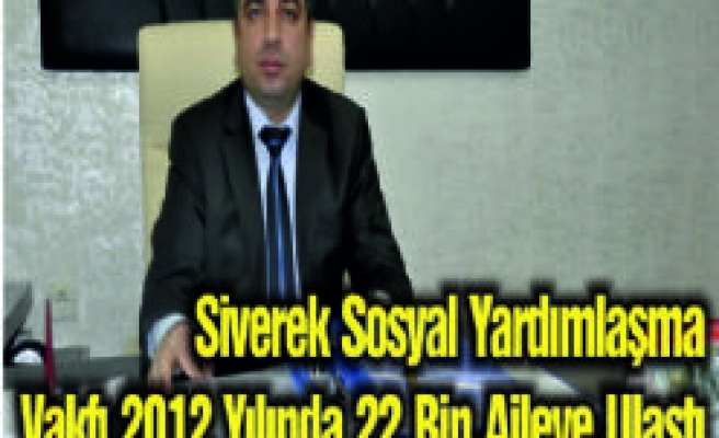 Siverek Sosyal Yardımlaşma Vakfı 2012 Yılında 22 Bin Aileye Ulaştı