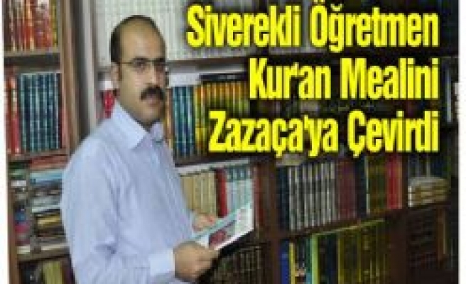 Siverekli Öğretmen Kur'an Mealini Zazaça'ya Çevirdi