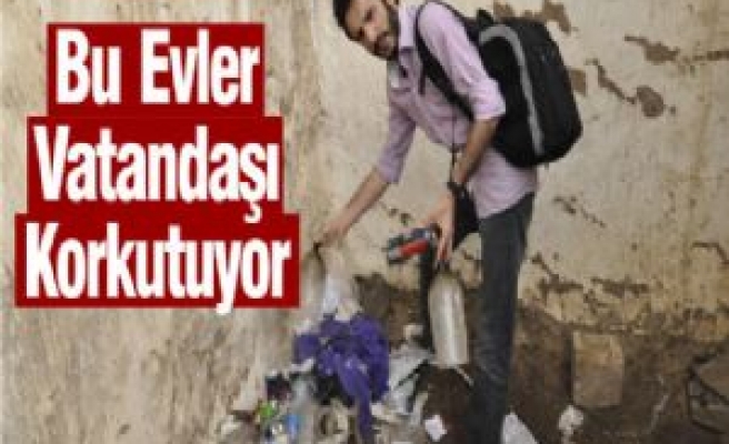 Bu Evler Vatandaşı Korkutuyor