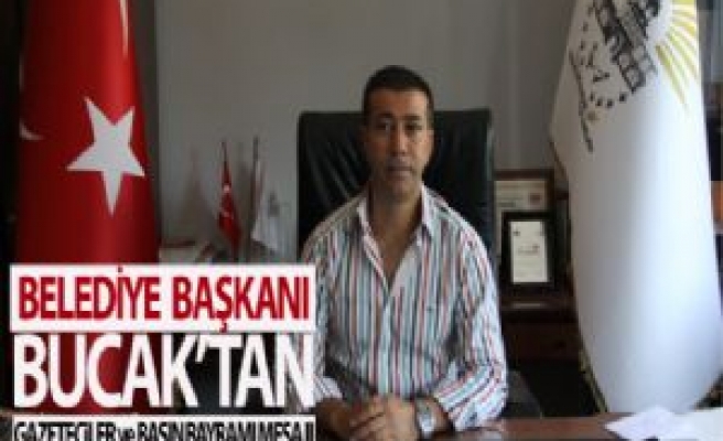 Belediye Başkanı Bucak'tan Gazeteciler ve Basın Bayramı'' Mesajı