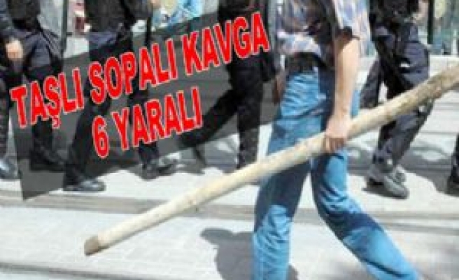 Taşlı Sopalı Kavga 6  Yaralı  