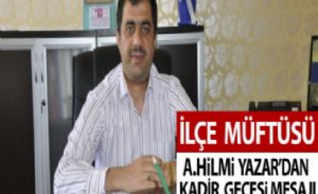 Siverek Müftüsü Ahmet Hilmi Yazar'ın Kadir Gecesi Mesajı
