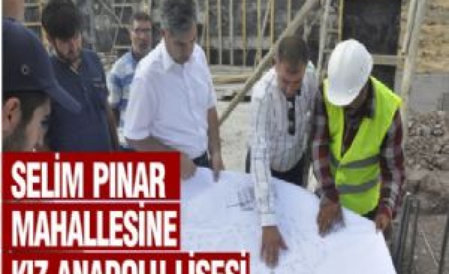 Selim Pınar Mahallesine Kız Anadolu Lisesi 