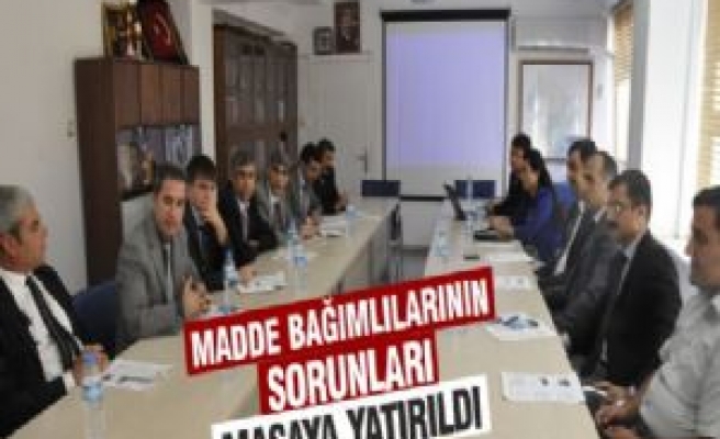 Madde Bağımlılarının Sorunları Masaya Yatırıldı