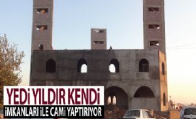 Yedi Yıldır Kendi İmkânları ile Cami Yaptırıyor