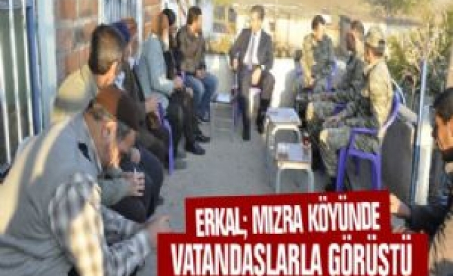 Erkal; Mızra Köyünde Vatandaşlarla Görüştü