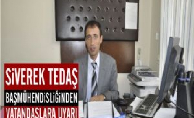 SİVEREK TEDAŞ BAŞMÜHENDİSLİĞİNDEN VATANDAŞLARA UYARI   