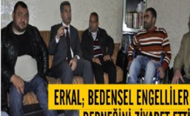 Erkal; Bedensel Engelliler Derneğini Ziyaret Etti 