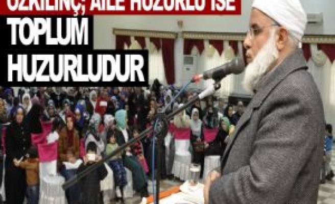 Özkılınç; Aile Huzurlu İse Toplum Huzurludur