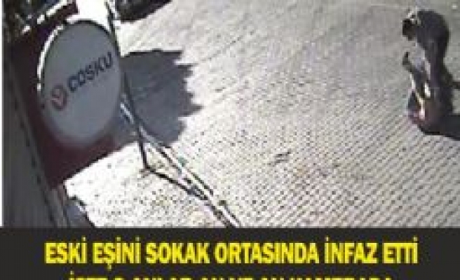 Eşini Sokak ortasında İnfaz Etti O Anlar Kamera'da