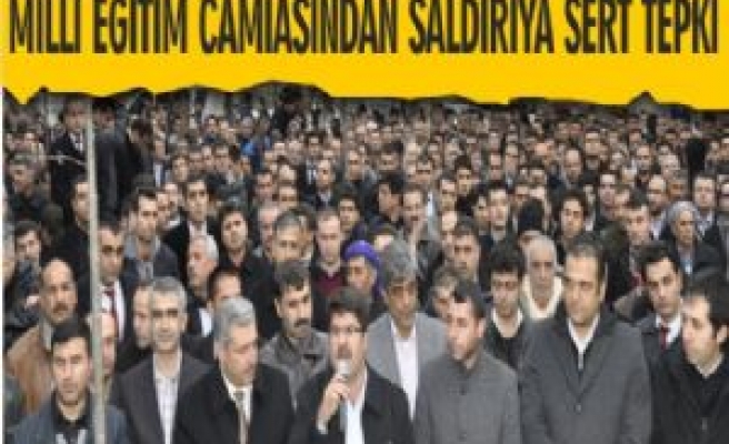 Milli Eğitim Camiasından Saldırıya Sert Tepki