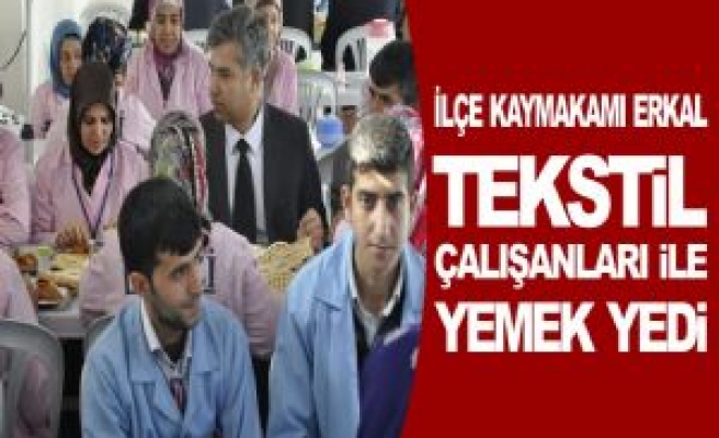 Erkal; Tekstil Çalışanları İle Yemek Yedi 