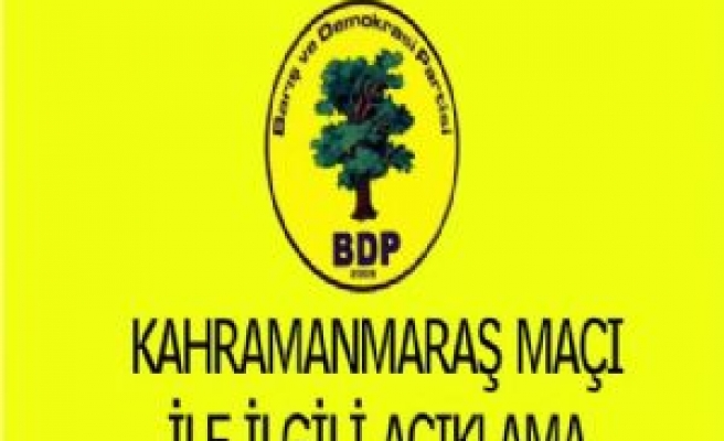 BDP'den Kahramanmaraş Maçı İle İlgili Açıklama