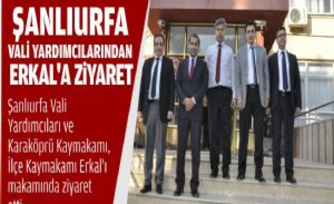 Şanlıurfa Vali Yardımcılarından Erkal'a Ziyaret