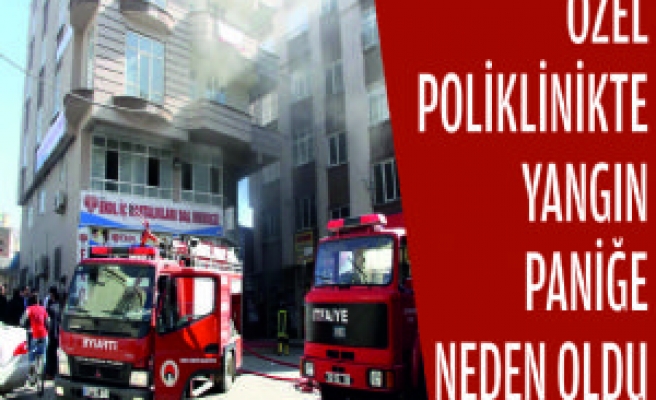 Özel Poliklinikte Yangın Paniğe Neden Oldu
