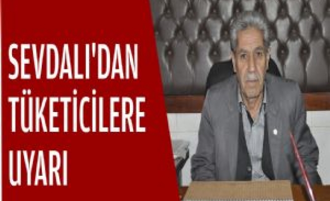 Sevdalı'dan Tüketicilere Uyarı