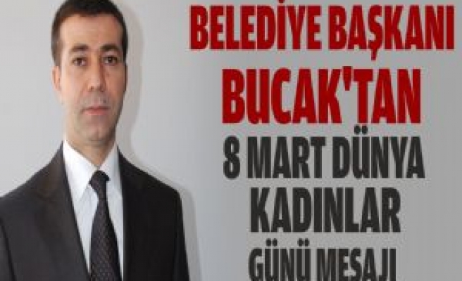 Bucak'tan 8 Mart Kadınlar Günü Mesajı