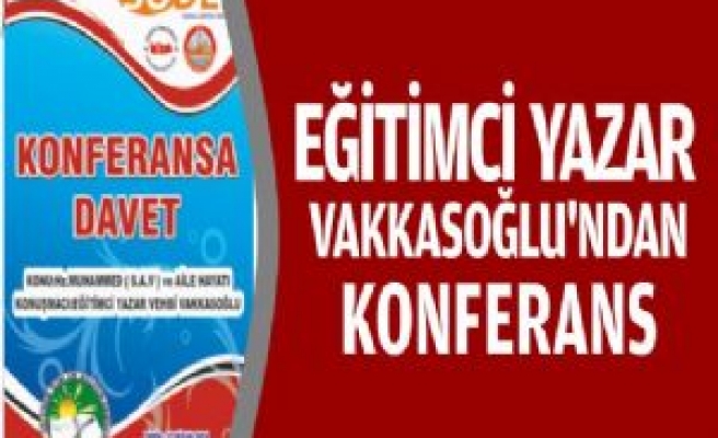 Eğitimci Yazar Vakkasoğlu'ndan Konferans 