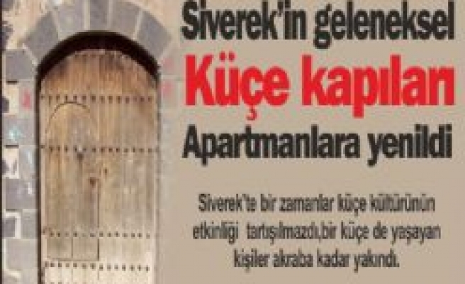 Siverek'in geleneksel  küçe kapıları apartmanlara yenildi