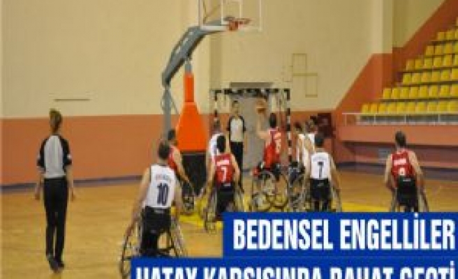 Bedensel Engelliler Hatay Karşısında Rahat Geçti