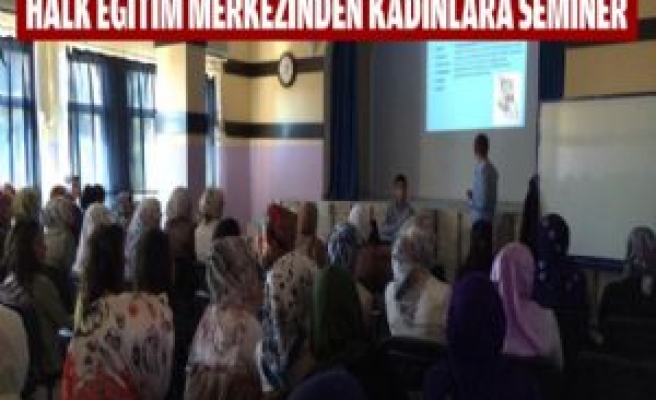 Halk Eğitim Merkezinden Kadınlara Seminer    