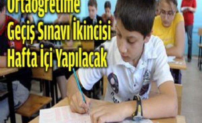 Ortaöğretime Geçiş Sınavı İkincisi Hafta İçi Yapılacak