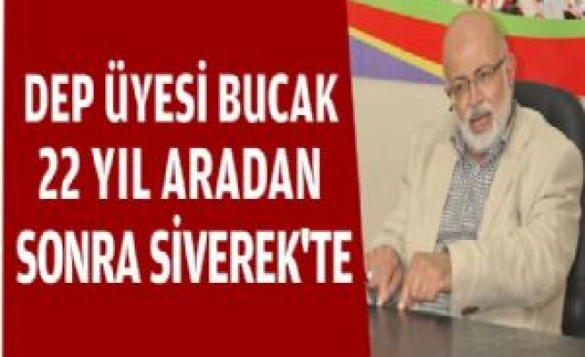 Eski DEP Üyesi Bucak 22 Yıl Sonra Siverek'te