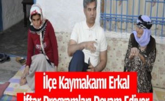 İlçe Kaymakamı Erkal İftar Programları Devam Ediyor