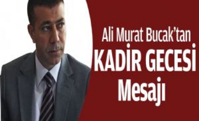 Ali Murat Bucak'tan Kadir Gecesi Mesajı