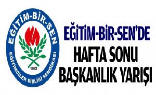 Eğitim-Bir-Sen'de Başkanlık Yarışı