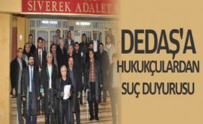 DEDAŞ'A HUKUKÇULARDAN SUÇ DUYURUSU