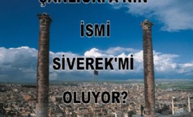  Şanlıurfa'nın İsmi Siverek'mi Oluyor?