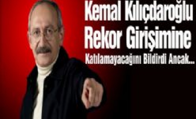 Kemal Kılıçdaroğlu Rekor Girişimine Katılamıyor