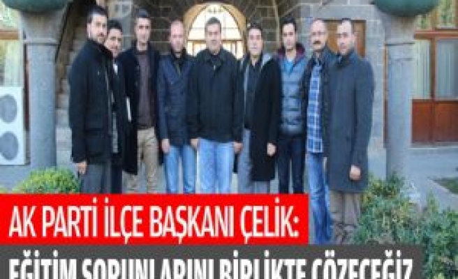 Ak Parti İlçe Başkanı Çelik: Eğitim Sorunlarını Birlikte Çözeceğiz