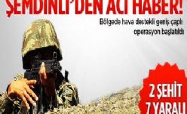 Şemdinli'de Çatışma: 2 Şehit, 7 Yaralı