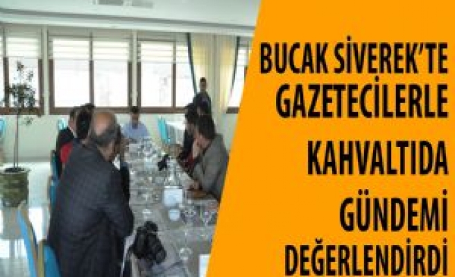  CHP Milletvekili Adayı Bucak Gazetecilerle Bir Araya Geldi