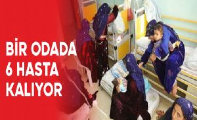 BİR ODADA 6 HASTA KALIYOR