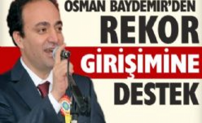 OSMAN BAYDEMİRDEN REKOR GİRİŞİMİNE DESTEK 