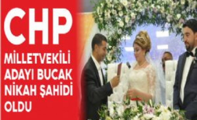 CHP MİLLETVEKİLİ ADAYI BUCAK NİKAH ŞAHİDİ OLDU