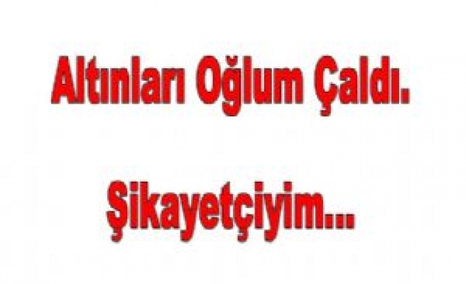 Altın Çalan Oğlundan Şikayetçi Oldu