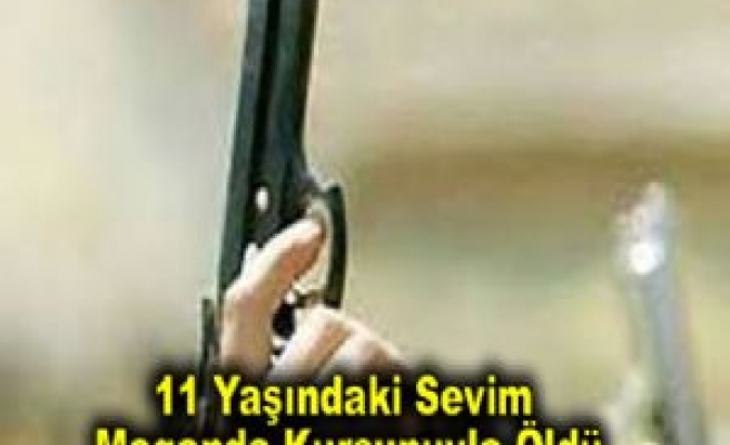 11 Yaşındaki Sevim Maganda Kurşunuyla Öldü