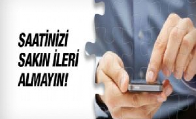 Yaz saati uygulaması akıllı telefonu olanlar dikkat!