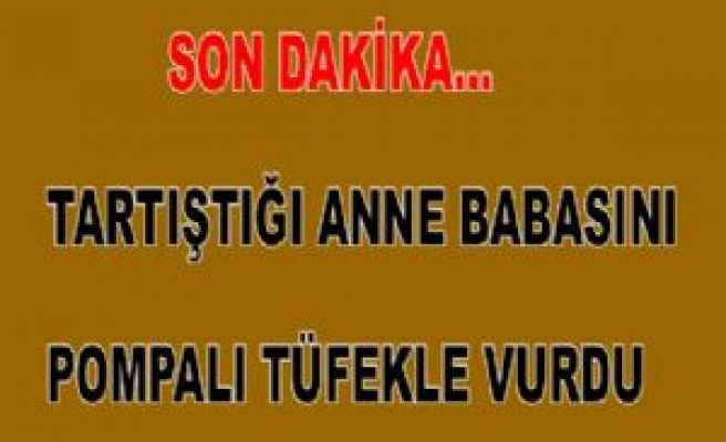 Tartıştığı Anne Babasını Tüfekle Yaraladı