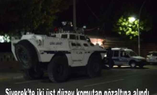 Siverek'te İki Üst Düzey Komutan Gözaltına Alındı