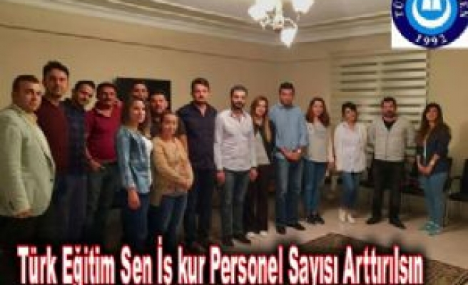 Türk Eğitim Sen İş kur Personel Sayısı Arttırılsın