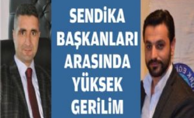 Sendika Başkanları Arasında Yüksek Gerilim